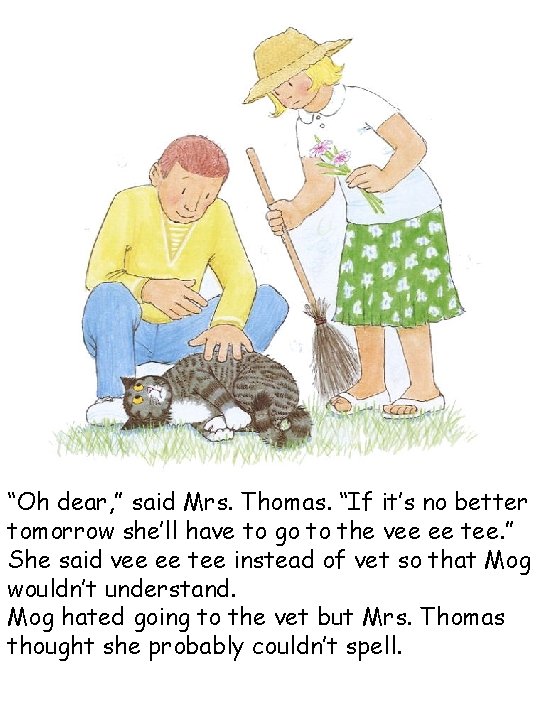 “Oh dear, ” said Mrs. Thomas. “If it’s no better tomorrow she’ll have to