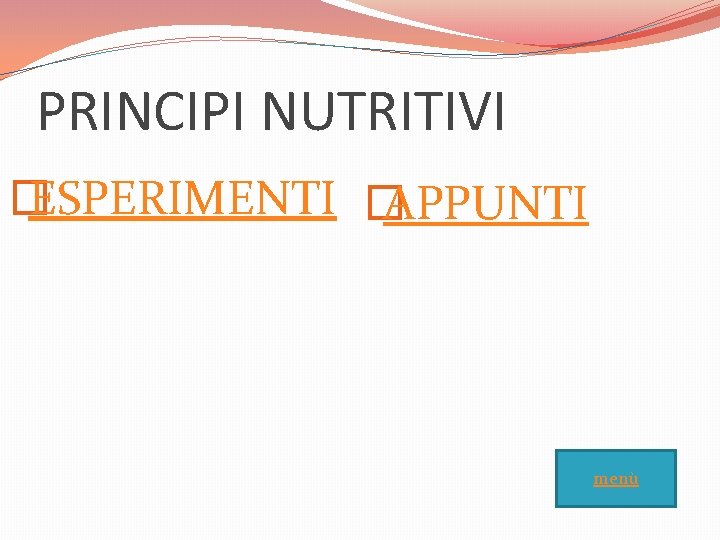 PRINCIPI NUTRITIVI � ESPERIMENTI � APPUNTI menù 