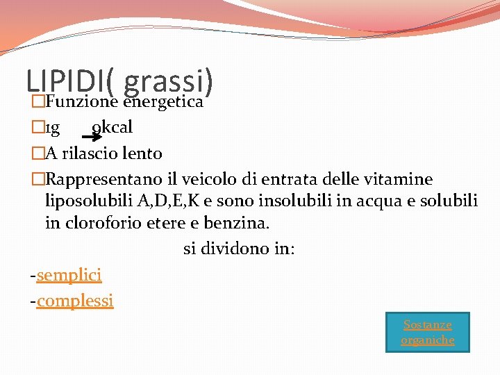 LIPIDI( grassi) �Funzione energetica � 1 g 9 kcal �A rilascio lento �Rappresentano il