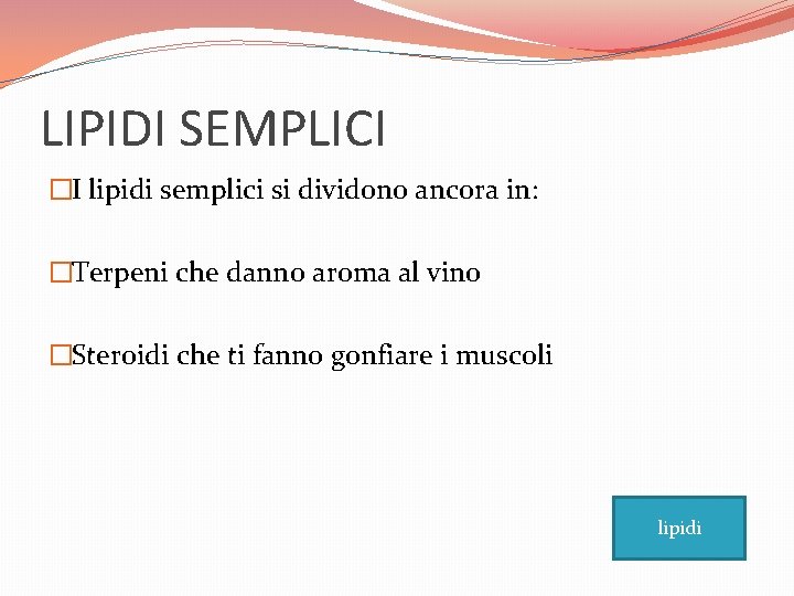 LIPIDI SEMPLICI �I lipidi semplici si dividono ancora in: �Terpeni che danno aroma al