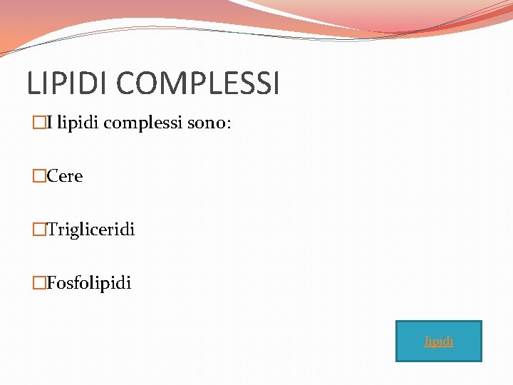 LIPIDI COMPLESSI �I lipidi complessi sono: �Cere �Trigliceridi �Fosfolipidi 