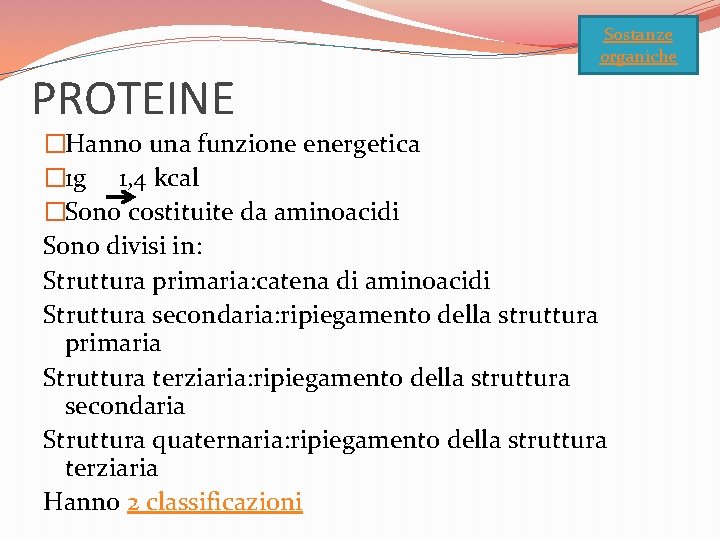 Sostanze organiche PROTEINE �Hanno una funzione energetica � 1 g 1, 4 kcal �Sono