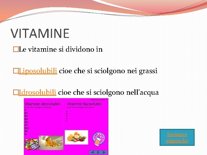 VITAMINE �Le vitamine si dividono in �Liposolubili cioe che si sciolgono nei grassi �Idrosolubili