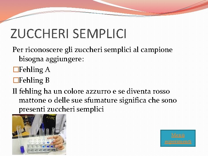 ZUCCHERI SEMPLICI Per riconoscere gli zuccheri semplici al campione bisogna aggiungere: �Fehling A �Fehling