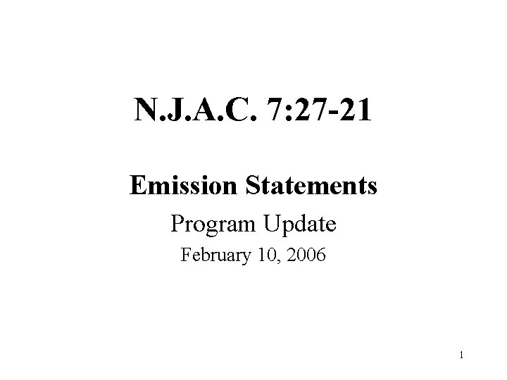 N. J. A. C. 7: 27 -21 Emission Statements Program Update February 10, 2006