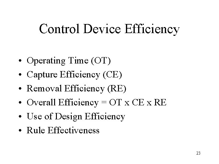 Control Device Efficiency • • • Operating Time (OT) Capture Efficiency (CE) Removal Efficiency