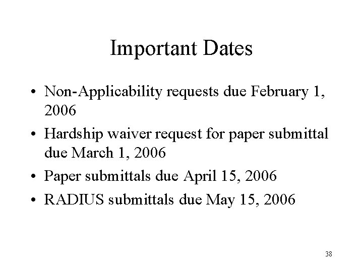 Important Dates • Non-Applicability requests due February 1, 2006 • Hardship waiver request for