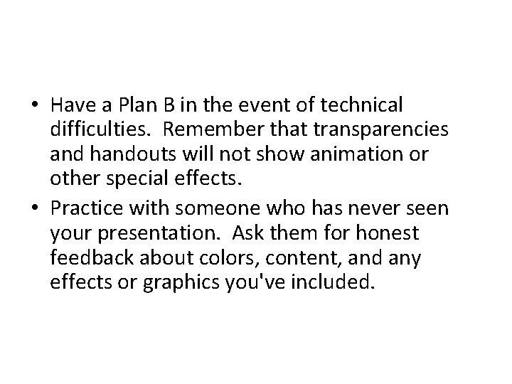  • Have a Plan B in the event of technical difficulties. Remember that