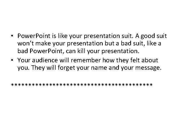  • Power. Point is like your presentation suit. A good suit won’t make