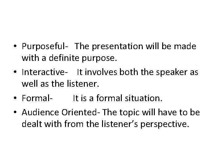  • Purposeful- The presentation will be made with a definite purpose. • Interactive-