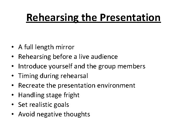 Rehearsing the Presentation • • A full length mirror Rehearsing before a live audience