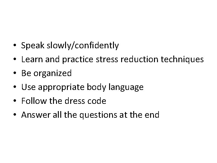  • • • Speak slowly/confidently Learn and practice stress reduction techniques Be organized