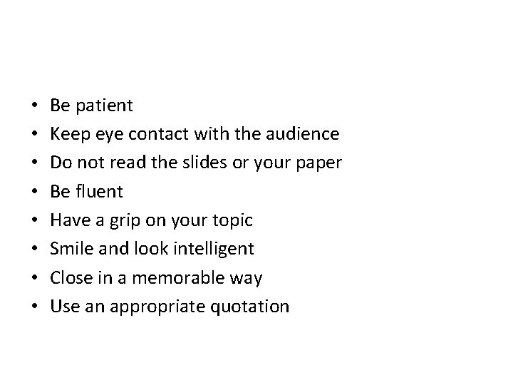  • • Be patient Keep eye contact with the audience Do not read