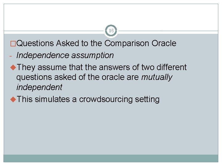 16 �Questions Asked to the Comparison Oracle - Independence assumption u. They assume that