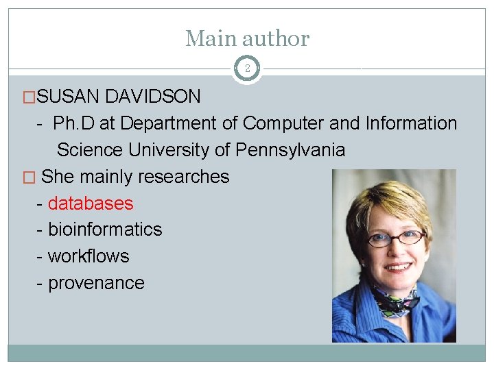 Main author 2 �SUSAN DAVIDSON - Ph. D at Department of Computer and Information