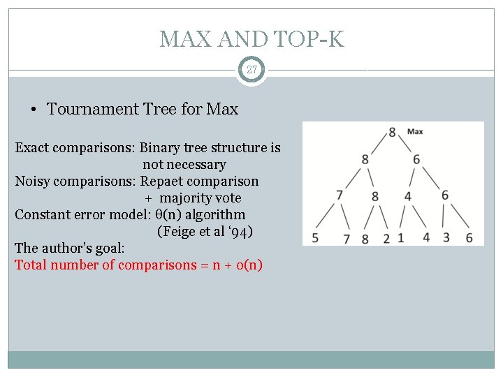 MAX AND TOP-K 27 • Tournament Tree for Max Exact comparisons: Binary tree structure