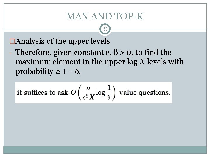 MAX AND TOP-K 33 �Analysis of the upper levels - Therefore, given constant ε,