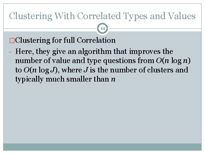 Clustering With Correlated Types and Values 44 �Clustering for full Correlation - Here, they