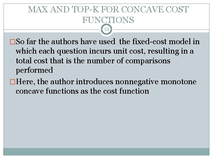 MAX AND TOP-K FOR CONCAVE COST FUNCTIONS 53 �So far the authors have used