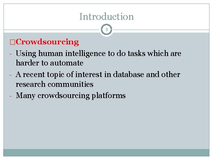 Introduction 8 �Crowdsourcing - Using human intelligence to do tasks which are harder to