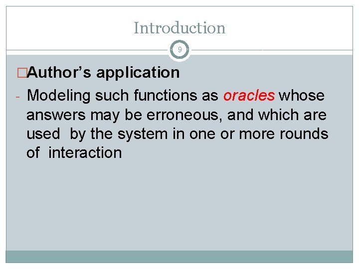 Introduction 9 �Author’s application - Modeling such functions as oracles whose answers may be