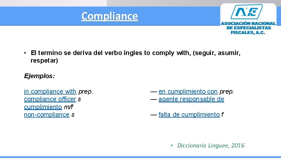 Compliance • El termino se deriva del verbo ingles to comply with, (seguir, asumir,