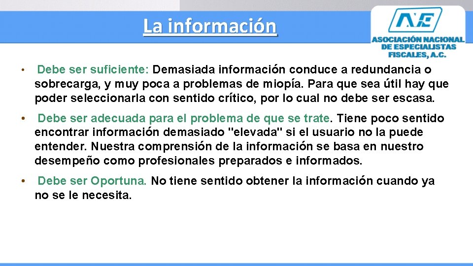 La información • Debe ser suficiente: Demasiada información conduce a redundancia o sobrecarga, y