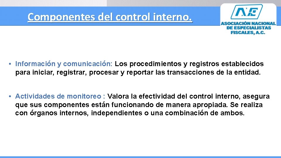 Componentes del control interno. • Información y comunicación: Los procedimientos y registros establecidos para