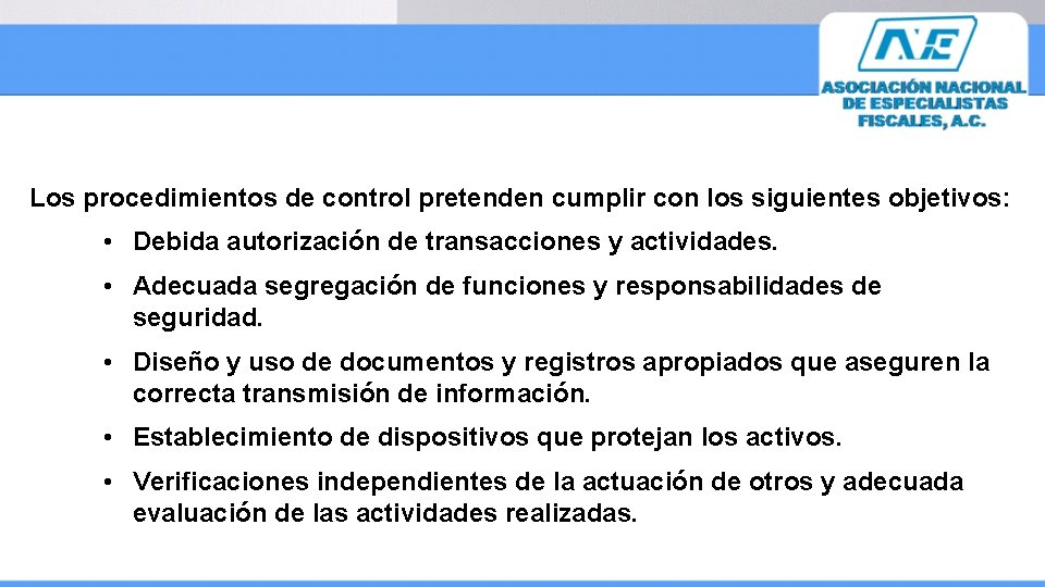  Los procedimientos de control pretenden cumplir con los siguientes objetivos: • Debida autorización