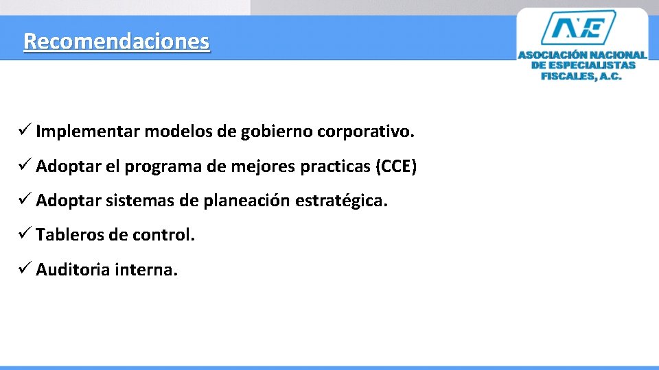 Recomendaciones ü Implementar modelos de gobierno corporativo. ü Adoptar el programa de mejores practicas