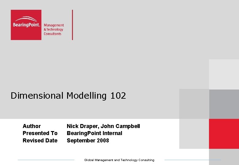 Dimensional Modelling 102 Author Presented To Revised Date Nick Draper, John Campbell Bearing. Point