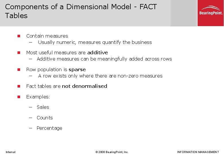 Components of a Dimensional Model - FACT Tables n Contain measures ─ Usually numeric,