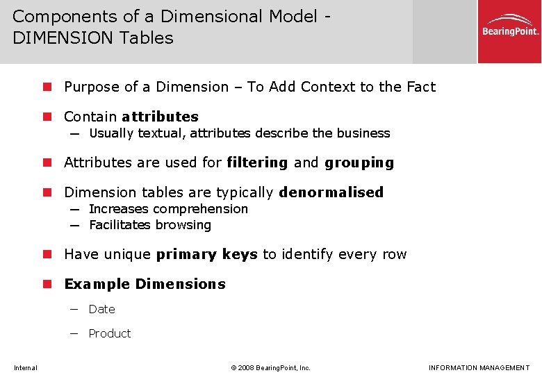 Components of a Dimensional Model DIMENSION Tables n Purpose of a Dimension – To