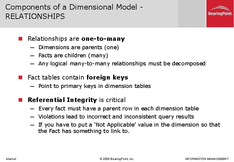 Components of a Dimensional Model RELATIONSHIPS n Relationships are one-to-many ─ Dimensions are parents