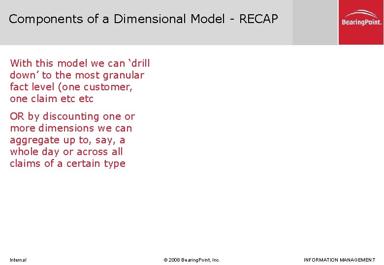 Components of a Dimensional Model - RECAP With this model we can ‘drill down’