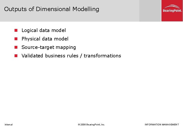 Outputs of Dimensional Modelling n Logical data model n Physical data model n Source-target