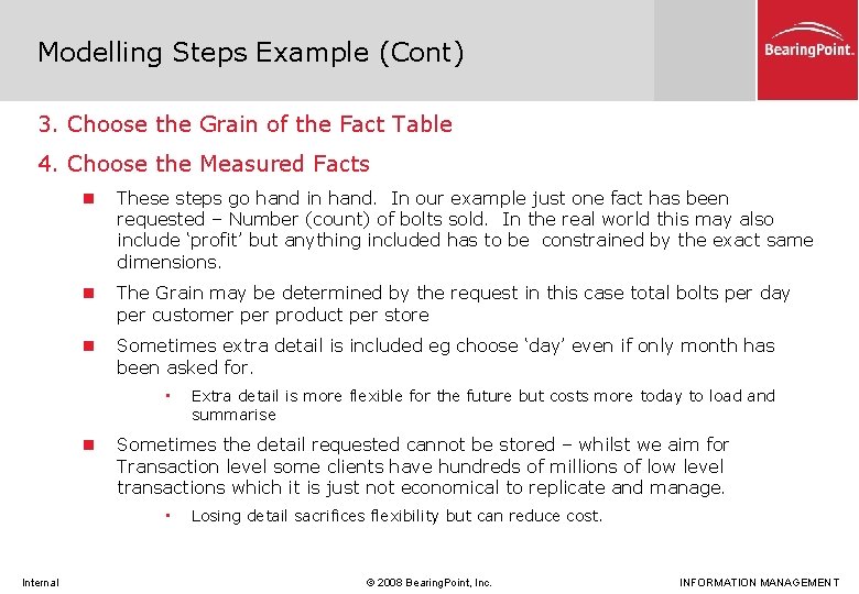 Modelling Steps Example (Cont) 3. Choose the Grain of the Fact Table 4. Choose