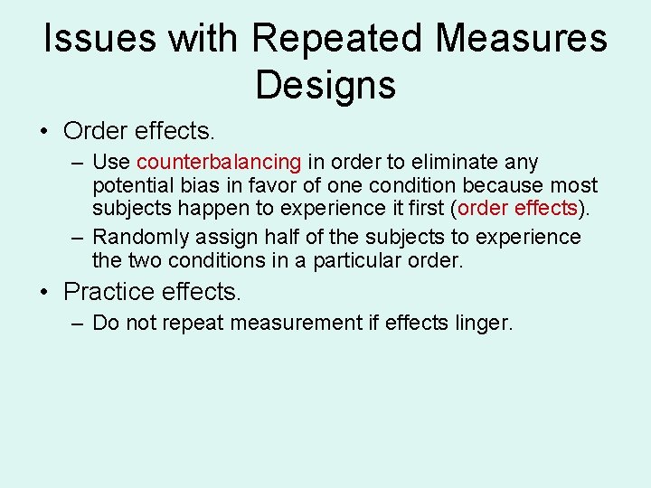 Issues with Repeated Measures Designs • Order effects. – Use counterbalancing in order to