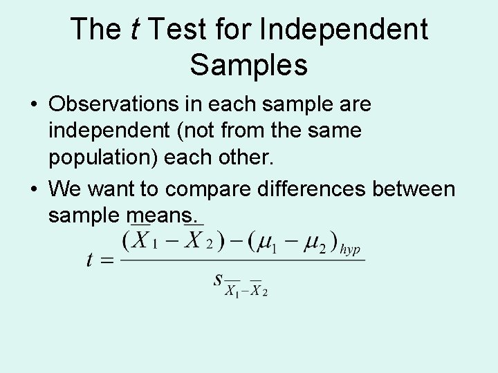 The t Test for Independent Samples • Observations in each sample are independent (not