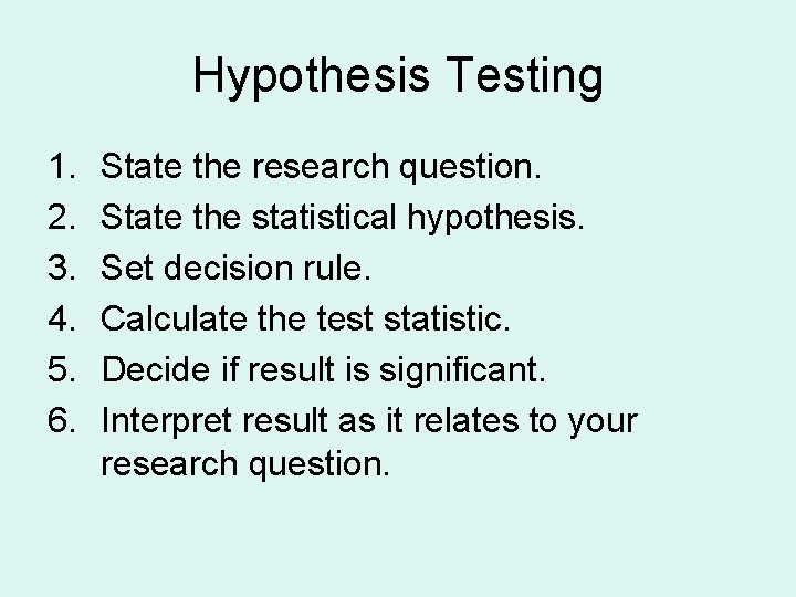 Hypothesis Testing 1. 2. 3. 4. 5. 6. State the research question. State the