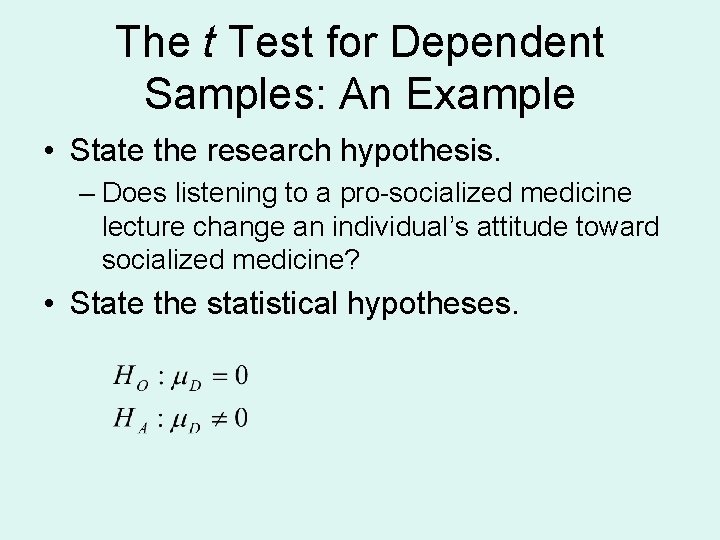 The t Test for Dependent Samples: An Example • State the research hypothesis. –
