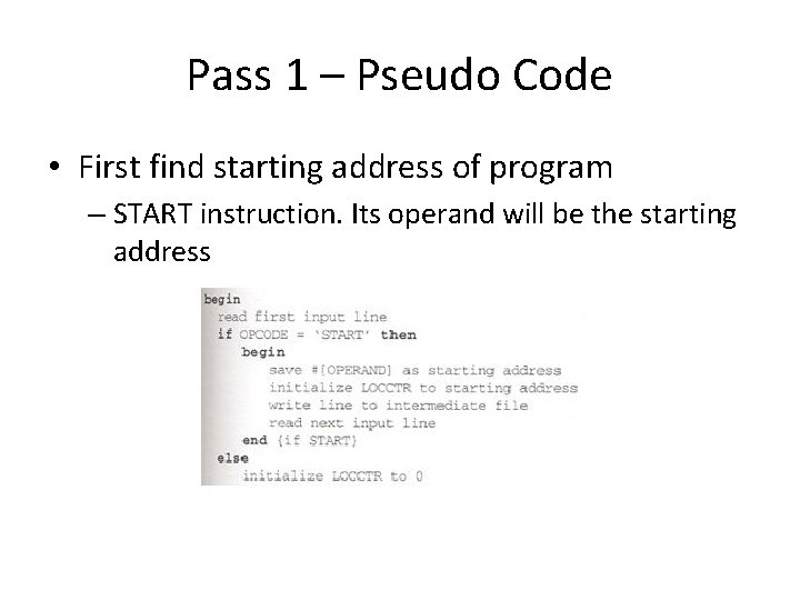 Pass 1 – Pseudo Code • First find starting address of program – START