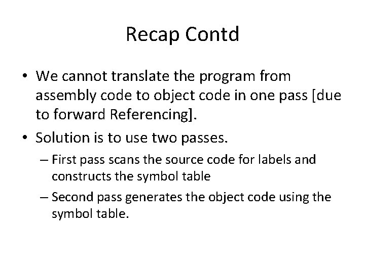 Recap Contd • We cannot translate the program from assembly code to object code