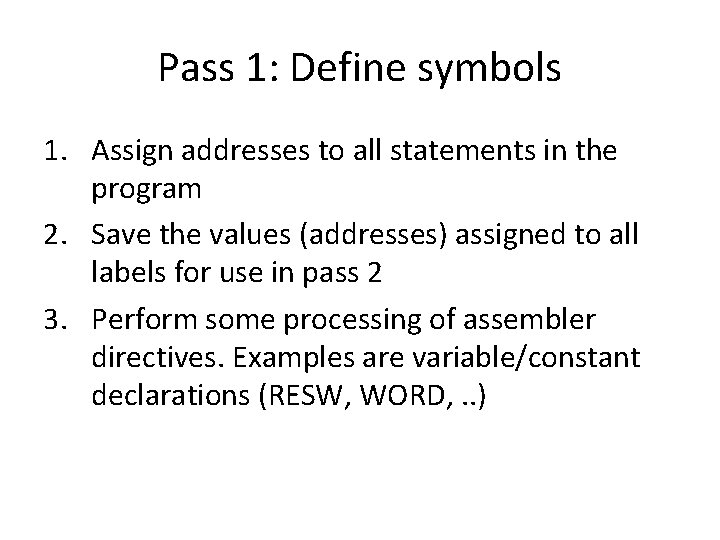 Pass 1: Define symbols 1. Assign addresses to all statements in the program 2.