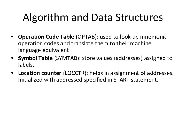 Algorithm and Data Structures • Operation Code Table (OPTAB): used to look up mnemonic