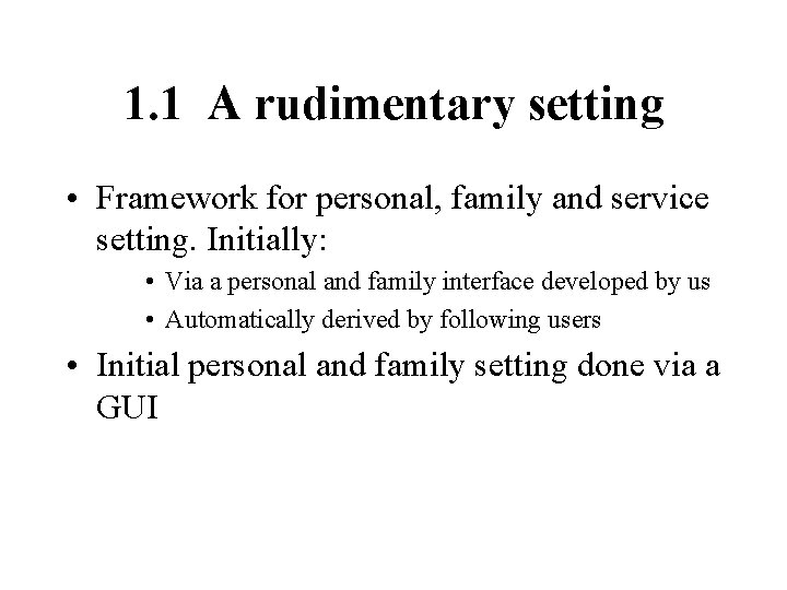 1. 1 A rudimentary setting • Framework for personal, family and service setting. Initially: