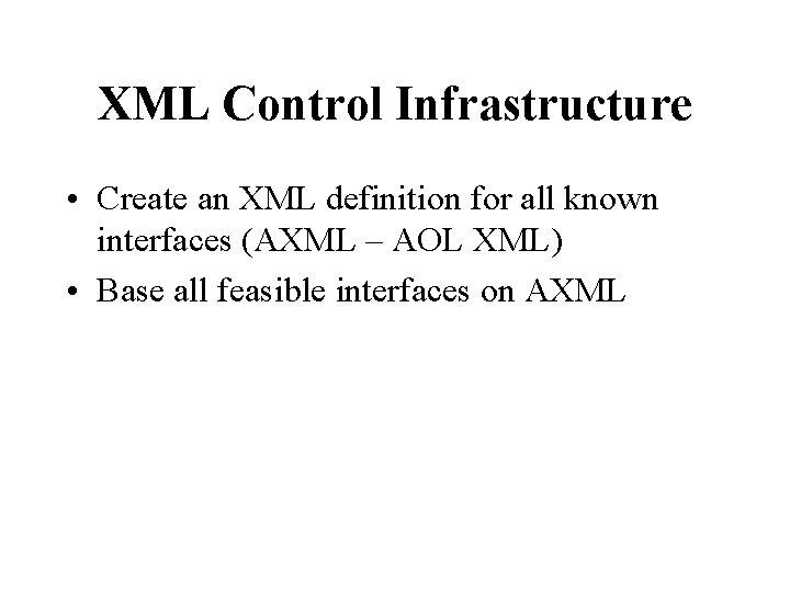 XML Control Infrastructure • Create an XML definition for all known interfaces (AXML –