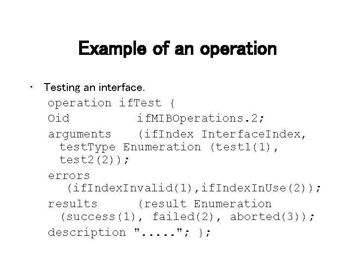 Example of an operation • Testing an interface. operation if. Test { Oid if.