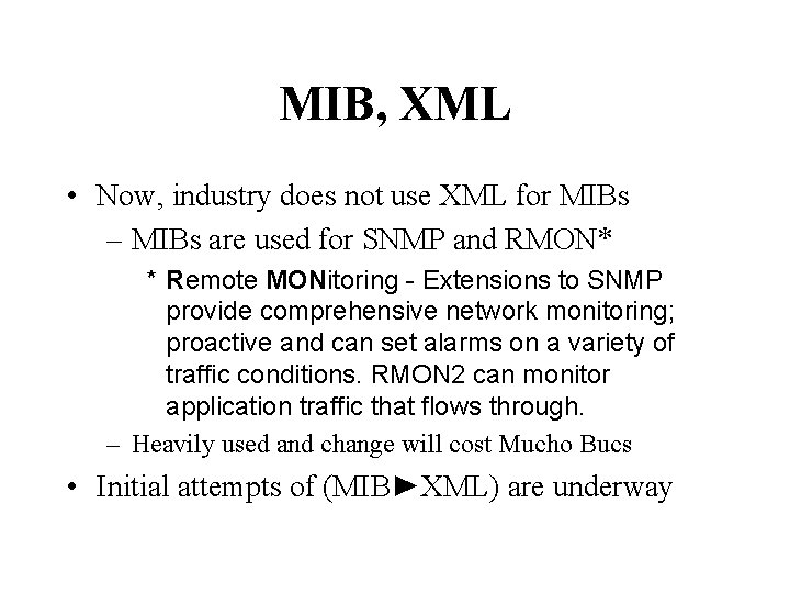 MIB, XML • Now, industry does not use XML for MIBs – MIBs are