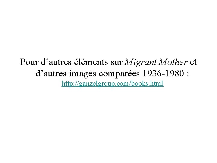 Pour d’autres éléments sur Migrant Mother et d’autres images comparées 1936 -1980 : http: